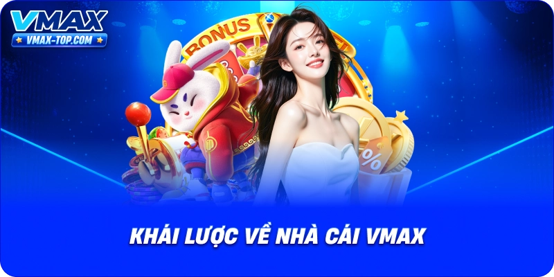 khai-luoc-ve-nha-cai-vmax