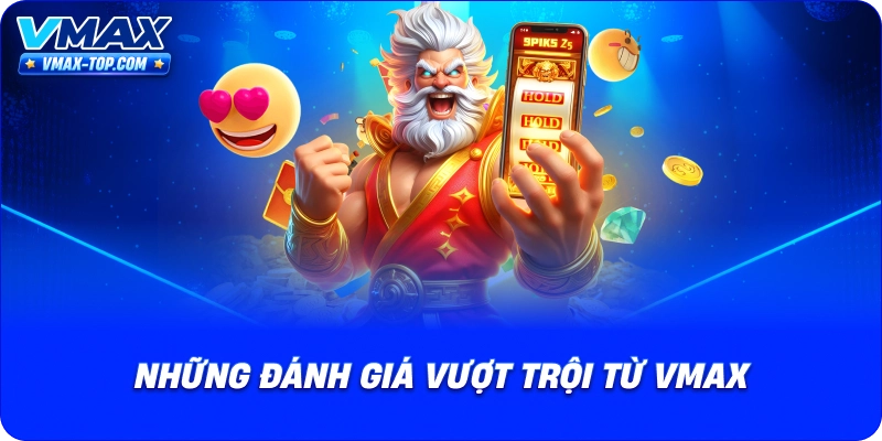 nhung-danh-gia-vuot-troi-tu-vmax